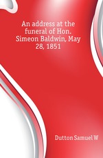 An address at the funeral of Hon. Simeon Baldwin, May 28, 1851