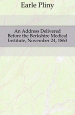 An Address Delivered Before the Berkshire Medical Institute, November 24, 1863