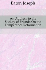 An Address to the Society of Friends On the Temperance Reformation