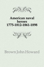 American naval heroes 1775-1812-1861-1898