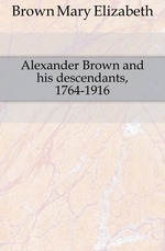 Alexander Brown and his descendants, 1764-1916