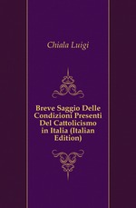 Breve Saggio Delle Condizioni Presenti Del Cattolicismo in Italia (Italian Edition)