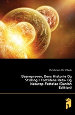 Baarepr?ven, Dens Historie Og Stilling I Fortidens Rets- Og Naturop-Fattelse (Danish Edition)
