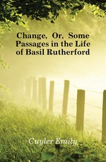 Change, Or, Some Passages in the Life of Basil Rutherford