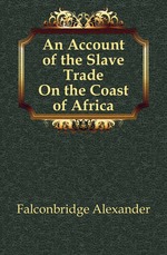 An Account of the Slave Trade On the Coast of Africa