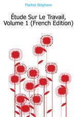 ?tude Sur Le Travail, Volume 1 (French Edition)