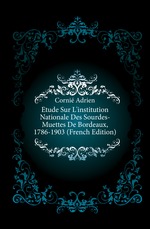 ?tude Sur Linstitution Nationale Des Sourdes-Muettes De Bordeaux, 1786-1903 (French Edition)