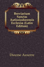 Breviarium Sanct? Autissiodorensis Ecclesi? (Latin Edition)