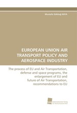EUROPEAN UNION AIR TRANSPORT POLICY AND AEROSPACE INDUSTRY. The process of EU and Air Transportation, defense and space programs, the enlargement of EU and future of Air Transportation, recommendations to EU