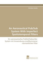 An Aeronautical Pub/Sub System With Imperfect Spatiotemporal Filters. Ein aeronautisches Publish/Subscribe-System mit Anwendung unvollkommener raumzeitlicher Filter