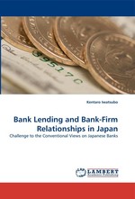 Bank Lending and Bank-Firm Relationships in Japan. Challenge to the Conventional Views on Japanese Banks
