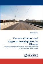 Decentralization and Regional Development in Albania. A paper on regional development in Albania compared to the Czech and Polish model