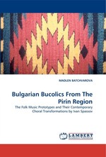 Bulgarian Bucolics From The Pirin Region. The Folk Music Prototypes and Their Contemporary Choral Transformations by Ivan Spassov
