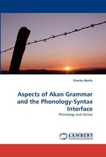 Aspects of Akan Grammar and the Phonology-Syntax Interface. Phonology and Syntax
