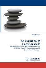 An Evolution of Consciousness. The Idealization of the Self in Goethes Elective Affinities, Chopins The Awakening and Cunninghams The Hours