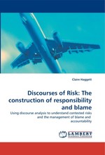 Discourses of Risk: The construction of responsibility and blame. Using discourse analysis to understand contested risks and the management of blame and accountability