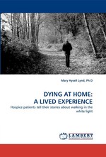 DYING AT HOME: A LIVED EXPERIENCE. Hospice patients tell their stories about walking in the white light