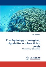 Ecophysiology of marginal, high-latitude scleractinian corals. Moreton Bay, Qld Australia