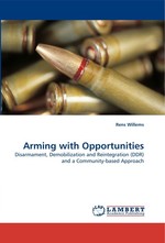 Arming with Opportunities. Disarmament, Demobilization and Reintegration (DDR) and a Community-based Approach