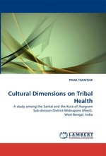 Cultural Dimensions on Tribal Health. A study among the Santal and the Kora of Jhargram Sub-division District-Midnapore (West), West Bengal, India