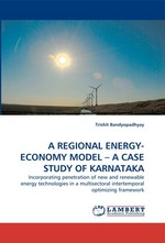 A REGIONAL ENERGY-ECONOMY MODEL– A CASE STUDY OF KARNATAKA. Incorporating penetration of new and renewable energy technologies in a multisectoral intertemporal optimizing framework