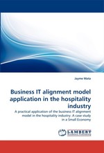Business IT alignment model application in the hospitality industry. A practical application of the business IT alignment model in the hospitality industry: A case study in a Small Economy
