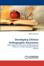 Developing Chinese Orthographic Awareness. What Insights into Characters do Beginning Level Chinese as a Foreign Language Textbooks Provide?