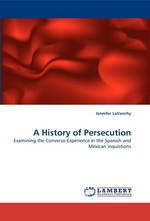 A History of Persecution. Examining the Converso Experience in the Spanish and Mexican Inquistions