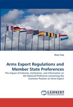 Arms Export Regulations and Member State Preferences. The impact of Interests, Institutions, and Information on the National Preference concerning the Common Position on Arms Export