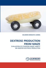 DEXTROSE PRODUCTION FROM MAIZE. EVALUATION OF ETHIOPIAN MAIZE VARIETY (BH-660)FOR DEXTROSE PRODUCTION