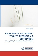 BRANDING AS A STRATEGIC TOOL TO REPOSITION A DESTINATION. A Survey Of Key Tourism Stakeholders In Zimbabwe