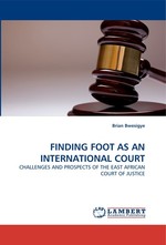 FINDING FOOT AS AN INTERNATIONAL COURT. CHALLENGES AND PROSPECTS OF THE EAST AFRICAN COURT OF JUSTICE