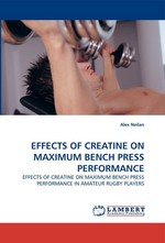 EFFECTS OF CREATINE ON MAXIMUM BENCH PRESS PERFORMANCE. EFFECTS OF CREATINE ON MAXIMUM BENCH PRESS PERFORMANCE IN AMATEUR RUGBY PLAYERS