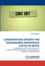 CONSERVATION EFFORTS FOR ENDANGERED INDIGENOUS CATTLE IN NEPAL. Exploratory Survey with an Objective to Establish Hematological Values and Karyotyping in Indigenous (Achhami) Cattle