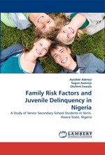 Family Risk Factors and Juvenile Delinquency in Nigeria. A Study of Senior Secondary School Students in Ilorin, Kwara State, Nigeria