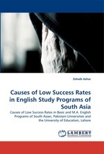 Causes of Low Success Rates in English Study Programs of South Asia. Causes of Low Success Rates in Basic and M.A. English Programs of South Asian, Pakistani Universities and the University of Education, Lahore