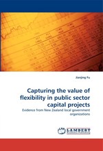 Capturing the value of flexibility in public sector capital projects. Evidence from New Zealand local government organizations
