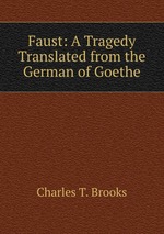 Faust: A Tragedy Translated from the German of Goethe