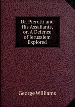 Dr. Pierotti and His Assailants, or, A Defence of Jerusalem Explored