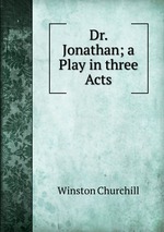 Dr. Jonathan; a Play in three Acts