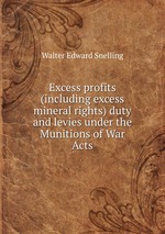 Excess profits (including excess mineral rights) duty and levies under the Munitions of War Acts