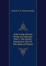 Aids to the Devout Study of Criticism: Part I: The David-Narratives: Part II: The Book of Psalms
