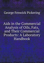 Aids in the Commercial Analysis of Oils, Fats, and Their Commercial Products: A Laboratory Handbook