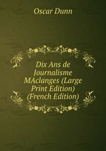 Dix Ans de Journalisme MAclanges (Large Print Edition) (French Edition)