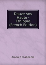 Douze Ans Haute - Ethiopie (French Edition)