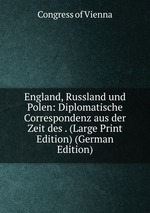 England, Russland und Polen: Diplomatische Correspondenz aus der Zeit des . (Large Print Edition) (German Edition)