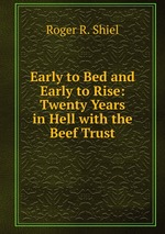 Early to Bed and Early to Rise: Twenty Years in Hell with the Beef Trust