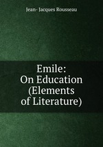 Emile: On Education (Elements of Literature)