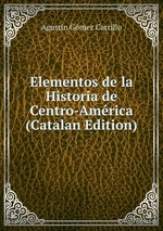 Elementos de la Historia de Centro-Amrica (Catalan Edition)