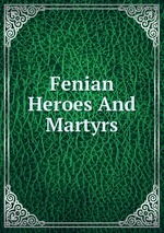 Fenian Heroes And Martyrs